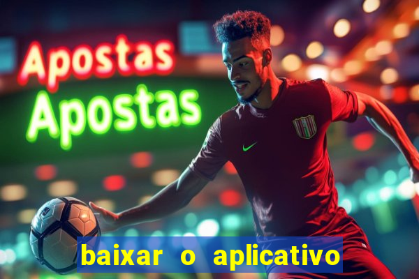 baixar o aplicativo do jogo do tigrinho